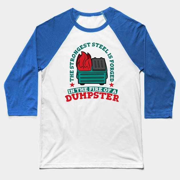 The Strongest Steel is Forged in the Fire of a Dumpster Baseball T-Shirt by A-Buddies